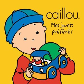 Couverture du livre « Caillou ; mes jouets préférés » de  aux éditions Chouette