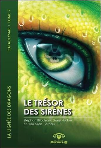 Couverture du livre « La lignée des dragons, cataclysme t.2 ; le trésor des sirènes » de Dany Hudon et Elise Sirois-Paradis et Stephan Bilodeau aux éditions Ada