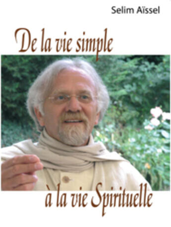 Couverture du livre « De la vie simple à la vie spirituelle » de Selim Aissel aux éditions Spiritual Book