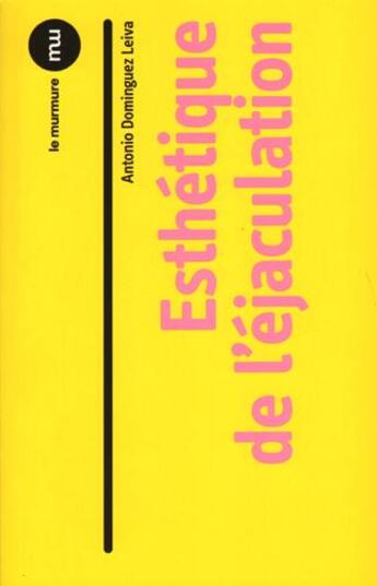 Couverture du livre « Esthétique de l'éjaculation » de Antonio Le Dominguez aux éditions Du Murmure