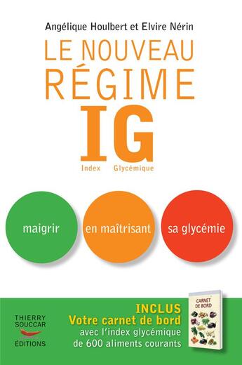 Couverture du livre « Le nouveau régime IG ; maigrir en maîtrisant sa glycémie » de Angelique Houlbert et Elvire Nerin aux éditions Thierry Souccar