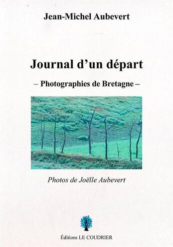 Couverture du livre « Journal d'un départ ; photographies de Bretagne » de Aubevert Jean-Michel aux éditions Le Coudrier