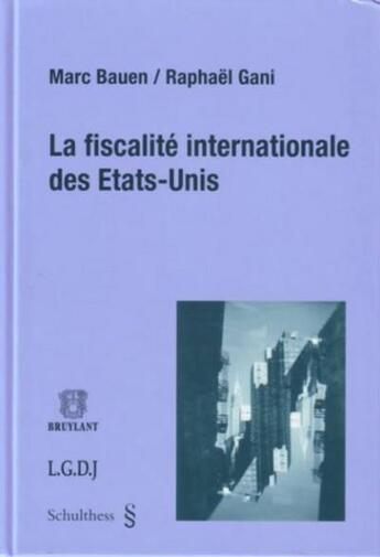 Couverture du livre « La fiscalité internationale des Etats-Unis » de Bauen M. Gani R. aux éditions Schulthess