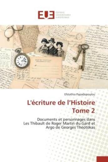 Couverture du livre « L'ecriture de l'histoire tome 2 - documents et personnages dans les thibault de roger martin du gard » de Papadopoulou E. aux éditions Editions Universitaires Europeennes