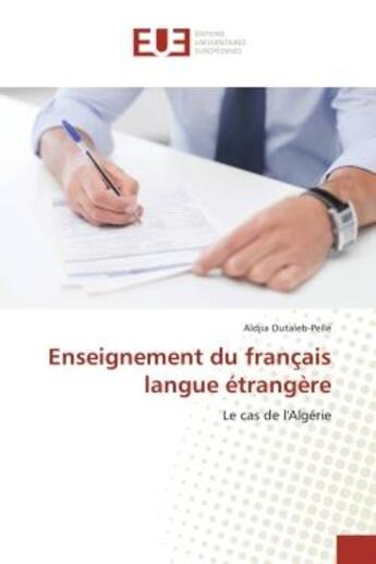 Couverture du livre « Enseignement du français langue etrangere : Le cas de l'Algerie » de Aldjia Outaleb-Pellé aux éditions Editions Universitaires Europeennes