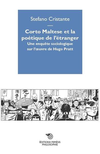 Couverture du livre « Corto Maltese et la poétique de l'étranger ; une enquête sociologique sur l'oeuvre de Hugo Pratt » de Stefano Cristante aux éditions Mimesis