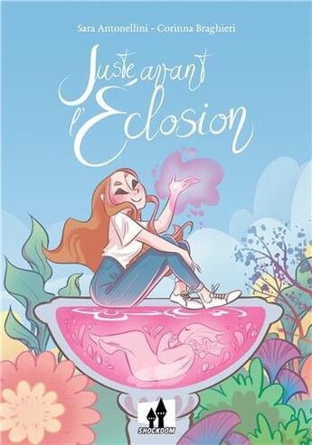 Couverture du livre « Juste avant l'éclosion » de Sara Antonellini et Corinna Braghieri aux éditions Shockdom