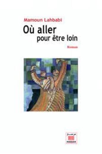 Couverture du livre « Où aller pour être loin » de Mamoun Lahbabi aux éditions Marsam