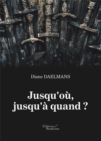 Couverture du livre « Jusqu'où, jusqu'à quand ? » de Diane Daelmans aux éditions Baudelaire