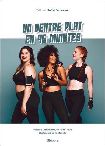 Couverture du livre « Un ventre plat en 45 minutes - posture amelioree, taille affinee, abdominaux renforces - livre + dvd » de Maeve Veneziani aux éditions Ellebore