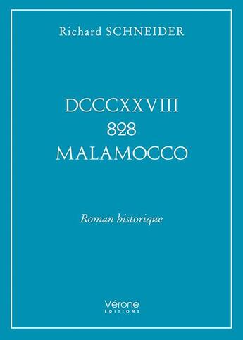 Couverture du livre « DCCCXXVIII 828 Malamocco » de Richard Schneider aux éditions Verone