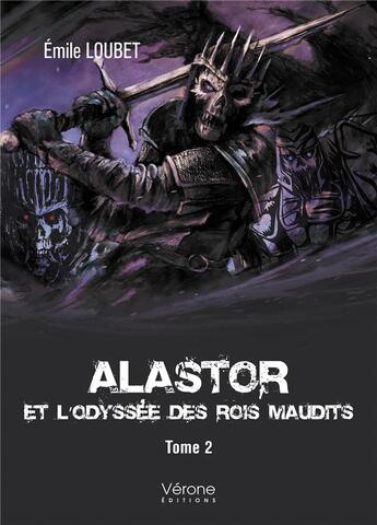 Couverture du livre « Alastor et l'Odyssée des Rois Maudits Tome 2 » de Emile Loubet aux éditions Verone