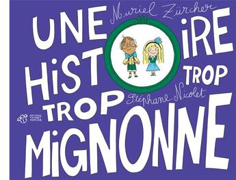 Couverture du livre « Une histoire trop trop mignonne » de Muriel Zürcher et Stephane Nicolet aux éditions Thierry Magnier