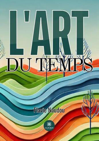 Couverture du livre « L'art du temps » de Flavie Naudou aux éditions Le Lys Bleu