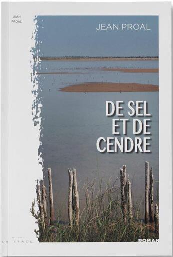 Couverture du livre « De sel et de cendre » de Jean Proal aux éditions Editions La Trace