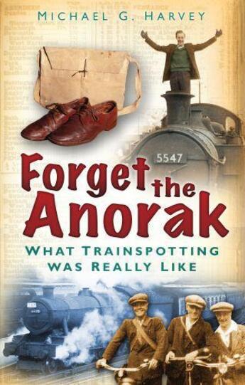 Couverture du livre « Forget the Anorak » de Harvey Michael G aux éditions History Press Digital