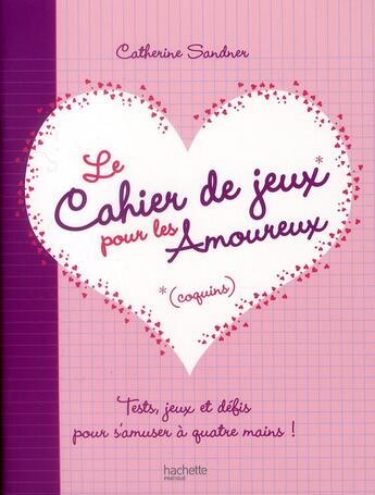 Couverture du livre « Le cahier de jeux (coquins) pour les amoureux ; tests, jeux et défis pour s'amuser à quatre mains ! » de Sandner-C aux éditions Hachette Pratique