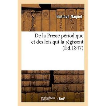 Couverture du livre « De la presse periodique et des lois qui la regissent » de Naquet Gustave aux éditions Hachette Bnf