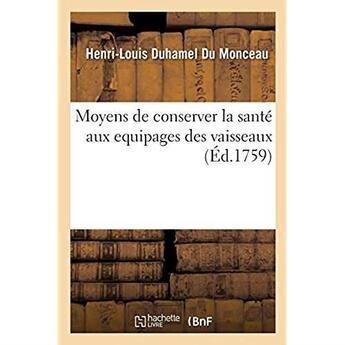 Couverture du livre « Moyens de conserver la santé aux equipages des vaisseaux. Maniere de purifier l'air des salles : des hôpitaux et une courte description de l'hôpital Saint Louis, à Paris » de Duhamel Du Monceau aux éditions Hachette Bnf