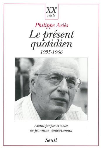 Couverture du livre « Le present quotidien (1955-1966) » de Philippe Aries aux éditions Seuil