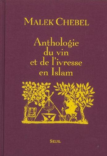 Couverture du livre « Anthologie du vin et de l'ivresse en islam » de Malek Chebel aux éditions Seuil
