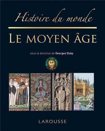 Couverture du livre « Histoire du monde ; le Moyen-Age » de Georges Duby et Collectif aux éditions Larousse