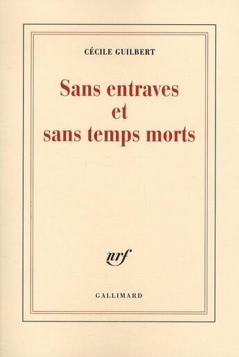 Couverture du livre « Sans entraves et sans temps morts » de Cecile Guilbert aux éditions Gallimard