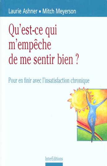 Couverture du livre « Qu'est-ce qui m'empeche de me sentir bien ; pour en finir avec l'insatisfaction chronique » de Laurie Ashner et Mitch Meyerson aux éditions Intereditions