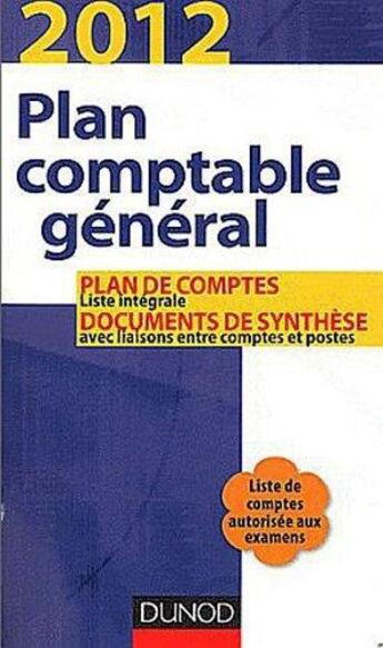 Couverture du livre « Plan comptable général ; plan de comptes et documents de synthèse (édition 2012) » de Christian Raulet aux éditions Dunod