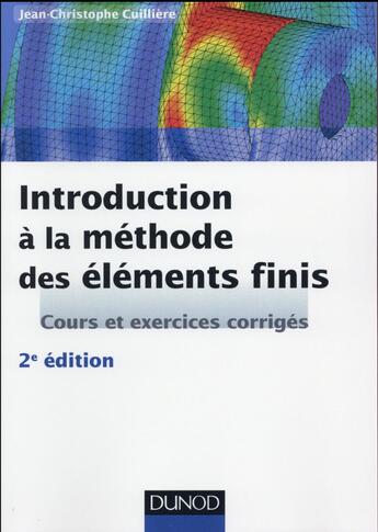 Couverture du livre « Introduction à la méthode des éléments finis ; cours et exrcices corrigés (2e édition) » de Jean-Christophe Cuilliere aux éditions Dunod