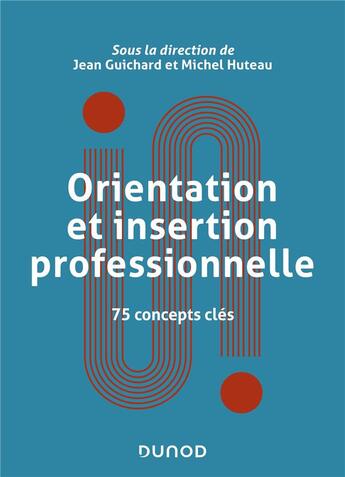Couverture du livre « Orientation et insertion professionnelle : 75 concepts clés » de Michel Huteau et Jean Guichard aux éditions Dunod