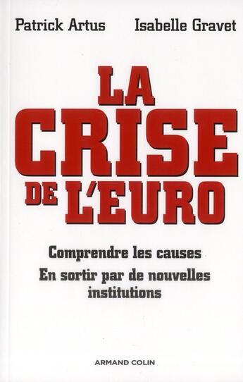 Couverture du livre « La crise de l'euro ; comprendre les causes ; en sortir par de nouvelles institutions » de Patrick Artus et Isabelle Gravet aux éditions Armand Colin