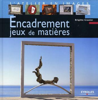 Couverture du livre « Encadrement ; jeux de matières » de Brigitte Granier aux éditions Eyrolles