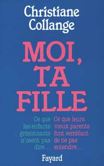 Couverture du livre « Moi, ta fille » de Christiane Collange aux éditions Fayard