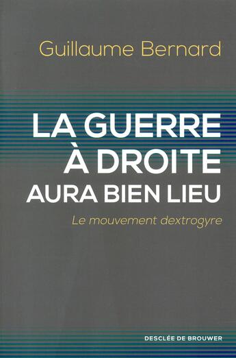 Couverture du livre « La guerre à droite aura bien lieu » de Guillaume Bernard aux éditions Desclee De Brouwer