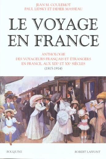 Couverture du livre « Le voyage en France - tome 2 - du 19ème et du 20ème siècle (1815 - 1914) » de Didier Masseau et Paul Lidsky et Jean Goulemot aux éditions Bouquins