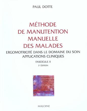 Couverture du livre « Methode De Manutention Manuelle Des Malades T.2 ; Applications Concretes » de Paul Dotte aux éditions Maloine