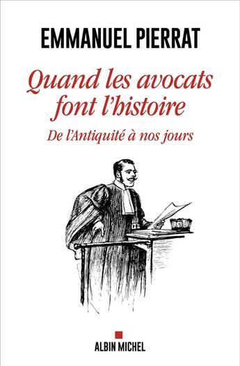 Couverture du livre « Quand les avocats font l'histoire : de l'Antiquité à nos jours » de Emmanuel Pierrat aux éditions Albin Michel