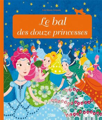 Couverture du livre « Le bal des douze princesses » de Anne Royer et Jacob Grimm et Wilhelm Grimm et Peggy Nille aux éditions Lito