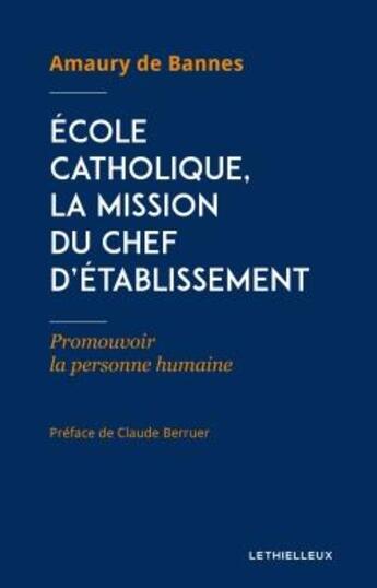 Couverture du livre « École catholique, la mission du chef d'établissement : promouvoir la personne humaine » de Amaury De Bannes aux éditions Lethielleux