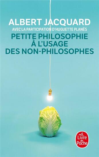 Couverture du livre « Petite philosophie a l'usage des non-philosophes » de Albert Jacquard aux éditions Le Livre De Poche