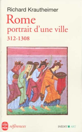 Couverture du livre « Rome, portrait d'une ville 312-1308 - inedit » de Richard Krautheimer aux éditions Le Livre De Poche