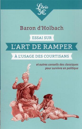 Couverture du livre « Essai sur l'art de ramper à l'usage des courtisans et autres conseils des classiques pour survivre » de Baron D'Holbach aux éditions J'ai Lu