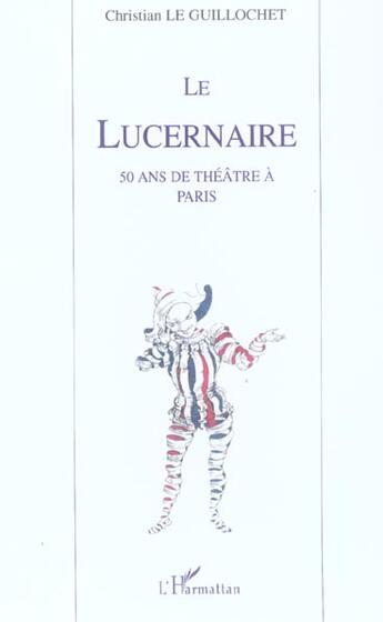 Couverture du livre « Le lucernaire - 50 ans de theatre a paris » de Le Guillochet C. aux éditions L'harmattan