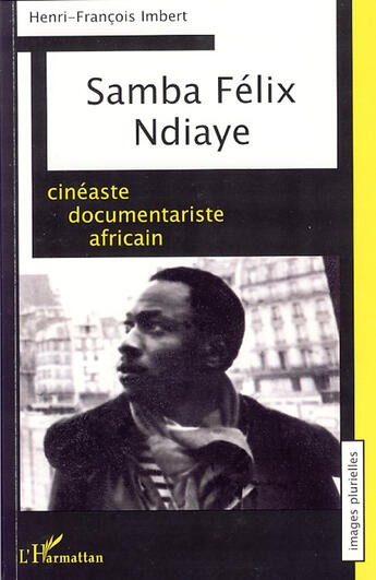 Couverture du livre « Samba Félix Ndiaye ; cinéaste documentariste africain » de Henri-Francois Imbert aux éditions L'harmattan