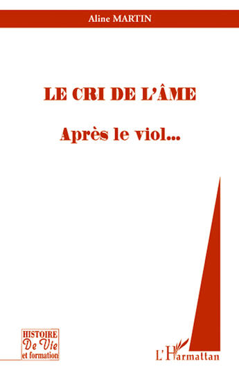 Couverture du livre « Le cri de l'âme ; après le viol... » de Aline Martin aux éditions L'harmattan