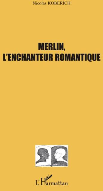 Couverture du livre « Merlin, l'enchanteur romantique » de Nicolas Koberich aux éditions L'harmattan