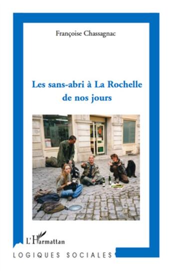 Couverture du livre « Les sans-abris à la Rochelle de nos jours » de Francoise Chassagnac aux éditions L'harmattan