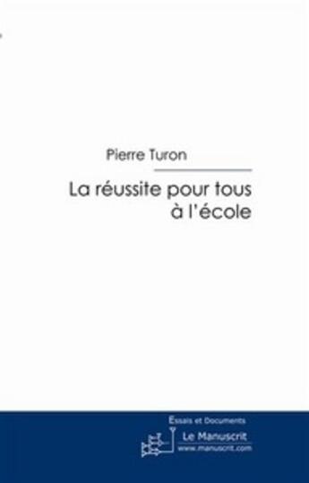 Couverture du livre « La réussite pour tous à l'école » de Pierre Turon aux éditions Le Manuscrit