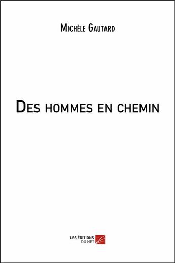 Couverture du livre « Des hommes en chemin » de Michele Gautard aux éditions Editions Du Net